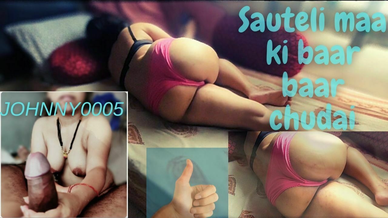 Sauteli Maa Ki Chudai Hd Porn - Sauteli maa ki baar baar chudai (Stepmother Fucking Repeatedly)